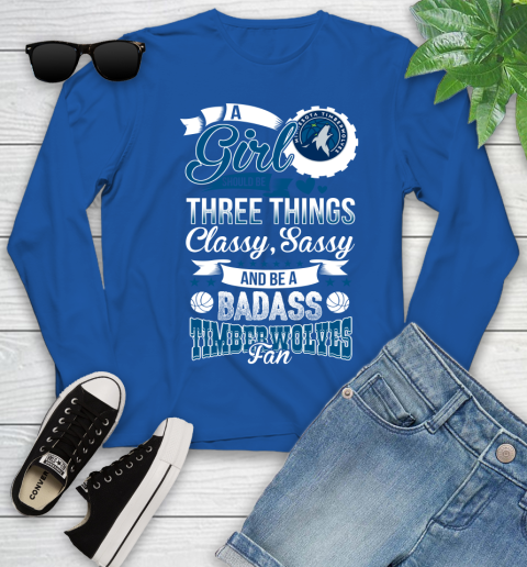 Minnesota Timberwolves NBA A Girl Should Be Three Things Classy Sassy And A Be Badass Fan Youth Long Sleeve 10