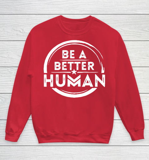Be A Better Human Shirt Youth Sweatshirt 7
