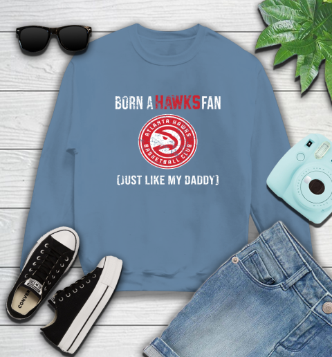 NBA Atlanta Hawks Loyal Fan Just Like My Daddy Basketball Shirt Sweatshirt 9