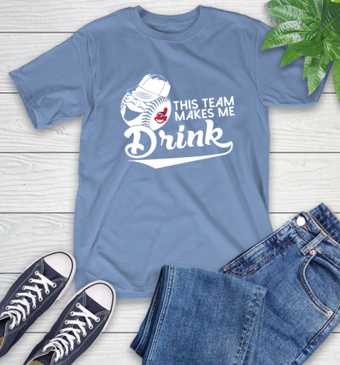 MLB Baseball This Team Makes Me Drink Adoring Fan Cleveland Indians T-Shirt 12