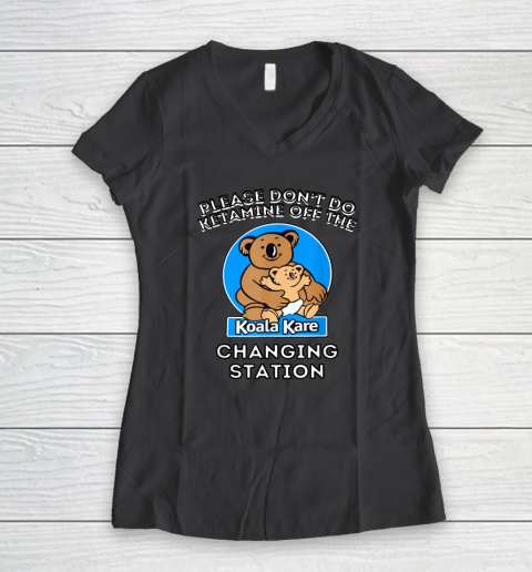 Please Don't Do Ketamine Off The Koala Kare Changing Station Women's V-Neck T-Shirt 4