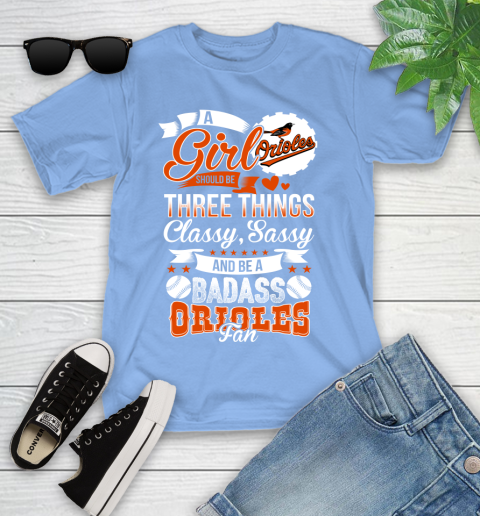Baltimore Orioles MLB Baseball A Girl Should Be Three Things Classy Sassy And A Be Badass Fan Youth T-Shirt 15