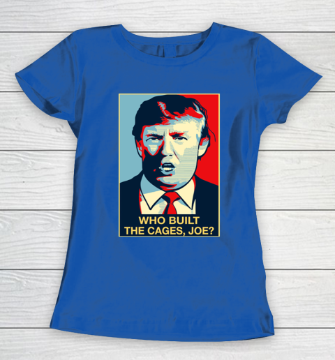 Trump Who Built The Cages Joe Women's T-Shirt 8