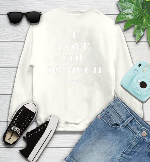 Ilysm Kinda Hoodie Tshirt I Love You So Much Kinda Youth Sweatshirt