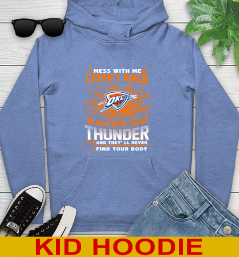 NBA Basketball Oklahoma City Thunder Mess With Me I Fight Back Mess With My Team And They'll Never Find Your Body Shirt Youth Hoodie 12