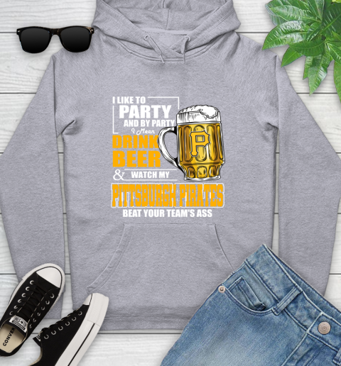 MLB I Like To Party And By Party I Mean Drink Beer And Watch My Pittsburgh Pirates Beat Your Team's Ass Baseball Youth Hoodie 6