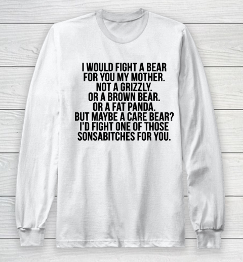 Mother's Day Funny Gift Ideas Apparel  Would fight a bear for mother T Shirt Long Sleeve T-Shirt