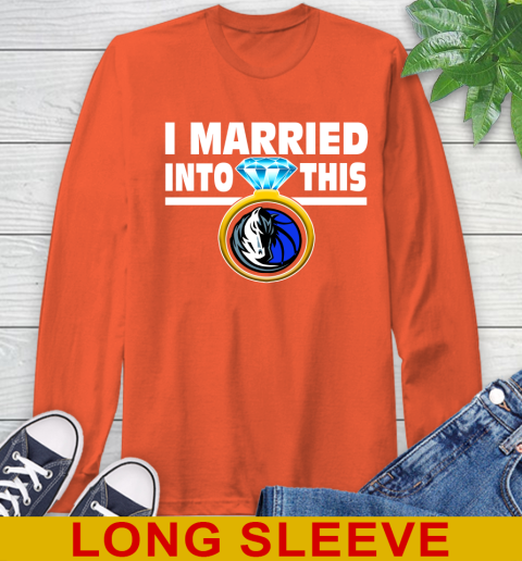 Dallas Mavericks NBA Basketball I Married Into This My Team Sports Long Sleeve T-Shirt 4