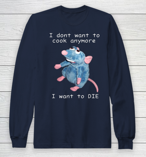 I Don t Want To Cook Anymore I Want To Die Funny Long Sleeve T-Shirt 2