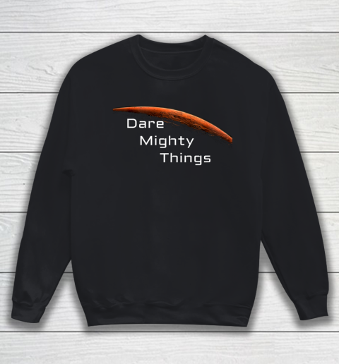 Dare Mighty Things Mars Rover Perseverance Landing Feb 18 Sweatshirt