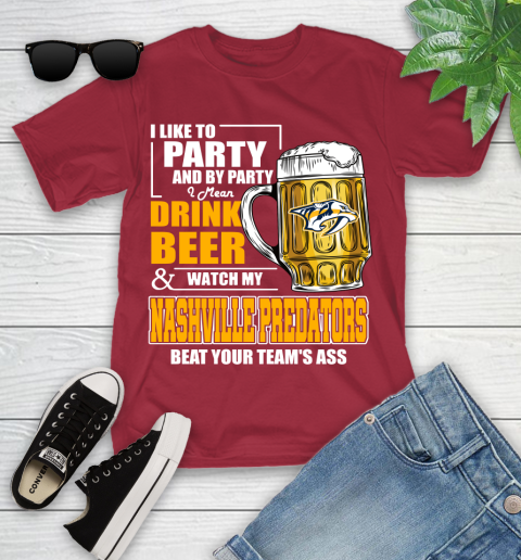 NHL I Like To Party And By Party I Mean Drink Beer And Watch My Nashville Predators Beat Your Team's Ass Hockey Youth T-Shirt 14