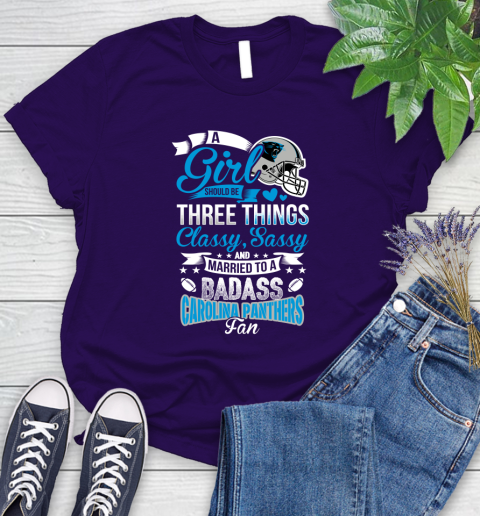 Carolina Panthers NFL Football A Girl Should Be Three Things Classy Sassy And A Be Badass Fan Women's T-Shirt 4