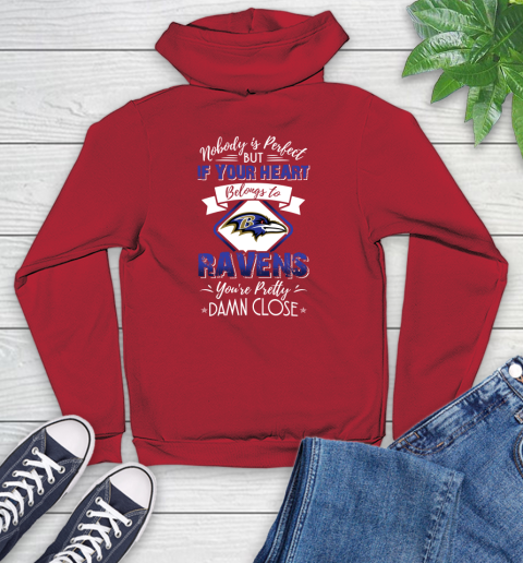 NFL Football Baltimore Ravens Nobody Is Perfect But If Your Heart Belongs To Ravens You're Pretty Damn Close Shirt Youth Hoodie 10