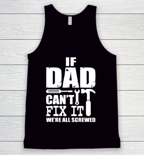 Father's Day Funny Gift Ideas Apparel  If Dad cant fix it we Tank Top