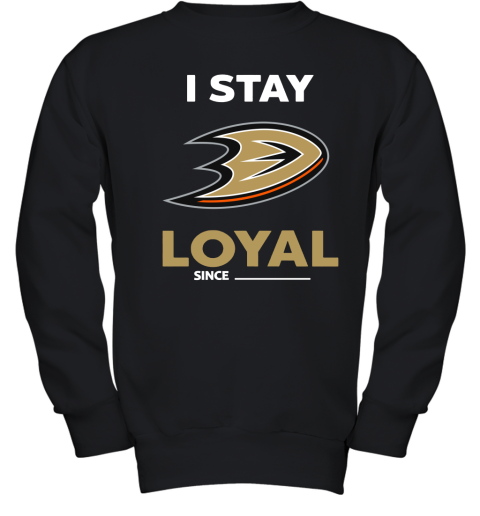 Anaheim Ducks I Stay Loyal Since Personalized Youth Sweatshirt