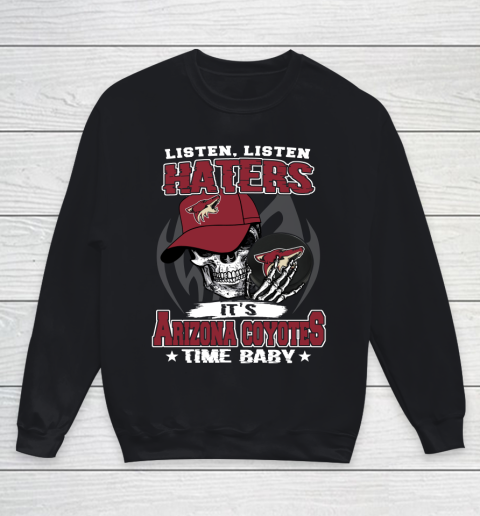 Listen Haters It is COYOTES Time Baby NHL Youth Sweatshirt