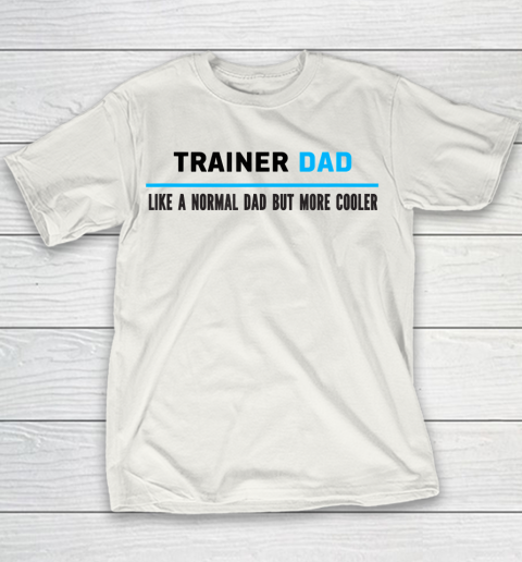 Father gift shirt Mens Trainer Dad Like A Normal Dad But Cooler Funny Dad's T Shirt Youth T-Shirt