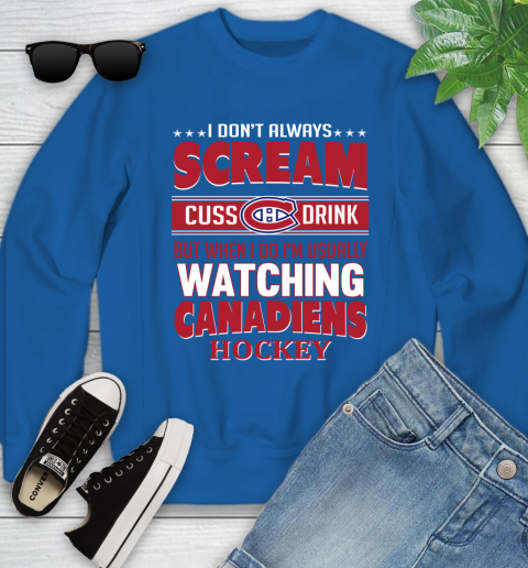 Montreal Canadiens NHL Hockey I Scream Cuss Drink When I'm Watching My Team Youth Sweatshirt 7
