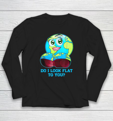 Do I Look Flat To You Earth Day Mother Day Long Sleeve T-Shirt