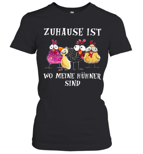 Zuhause Ist Wo Meine Huhner Sind Women's T-Shirt