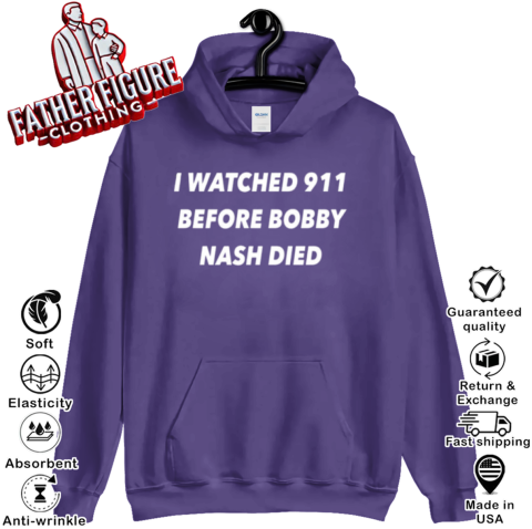 I Watched 911 Before Bobby Nash Died Hoodie - Father Figure