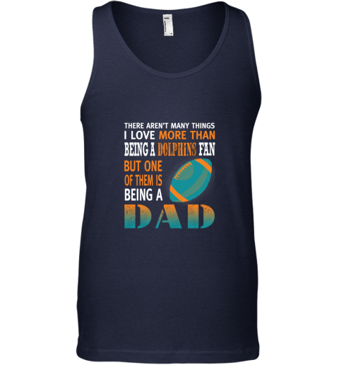 1aus i love more than being a dolphins fan being a dad football unisex tank 17 front navy
