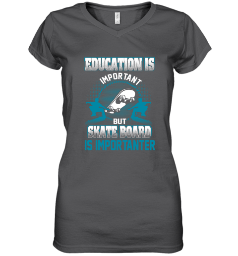 Education Is Important But Skate Board Is Importanter Women's V-Neck T-Shirt 3
