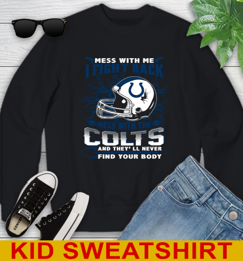 NFL Football Indianapolis Colts Mess With Me I Fight Back Mess With My Team And They'll Never Find Your Body Shirt Youth Sweatshirt