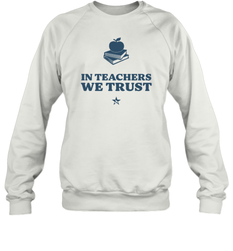 In Teachers We Trust Sweatshirt