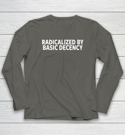 Radicalized By Basic Decency Long Sleeve T-Shirt 4