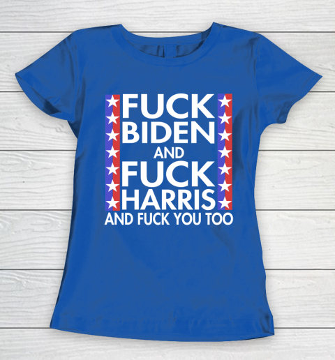Fuck Biden And Fuck Harris Funny Anti Biden Supporter Women's T-Shirt 8