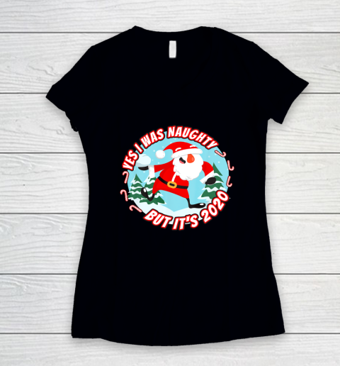 Yes I Was Naughty But It s 2020 Funny Christmas Santa List Women's V-Neck T-Shirt
