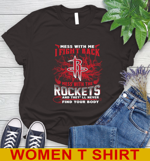 NBA Basketball Houston Rockets Mess With Me I Fight Back Mess With My Team And They'll Never Find Your Body Shirt Women's T-Shirt 9