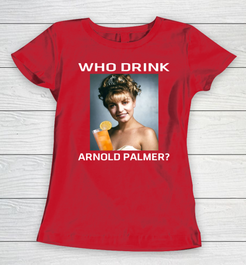 Who Drink Arnold Palmer Shirt Women's T-Shirt 6