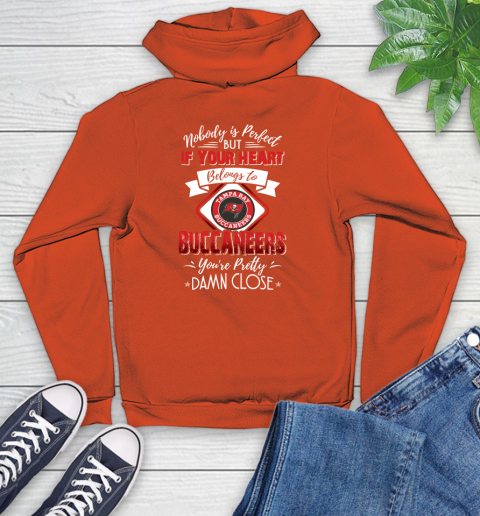 NFL Football Tampa Bay Buccaneers Nobody Is Perfect But If Your Heart Belongs To Buccaneers You're Pretty Damn Close Shirt Youth Hoodie 4