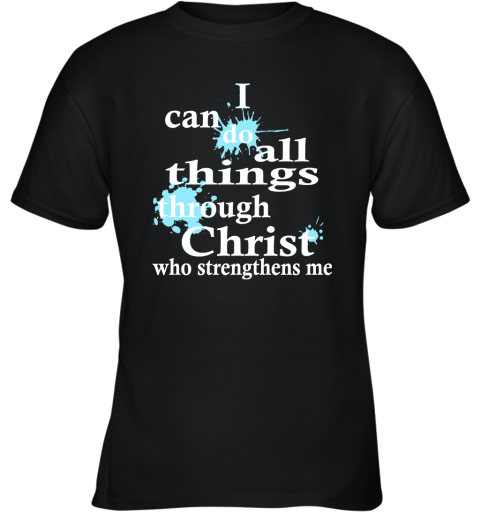 I Can Do All Things Through Christ Who Strengthens Me Youth T-Shirt