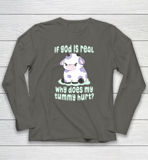 Funny If God Is Real Why Does My Tummy Hurt  Sad Cow Long Sleeve T-Shirt 4