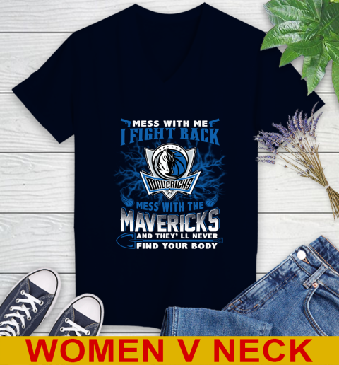 NBA Basketball Dallas Mavericks Mess With Me I Fight Back Mess With My Team And They'll Never Find Your Body Shirt Women's V-Neck T-Shirt 2