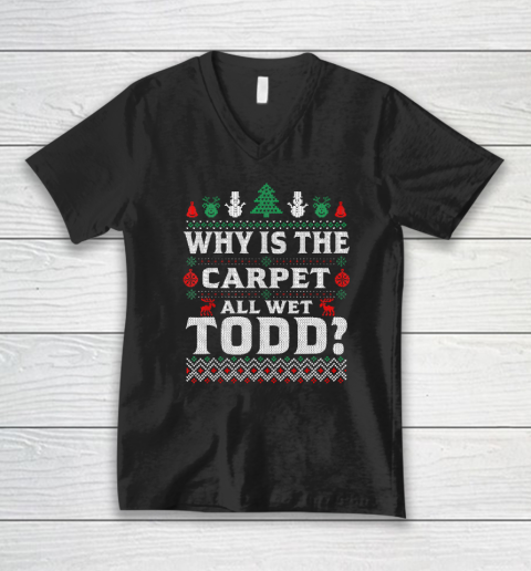 Why Is The Carpet Funny All Wet Todd Funny Christmas Ugly V-Neck T-Shirt