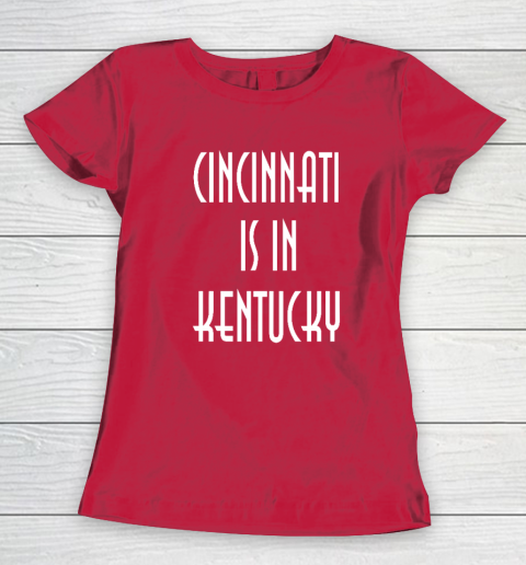 Funny Cincinnati Is In Kentucky Women's T-Shirt 7