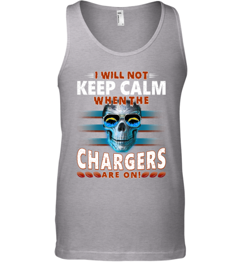 NFL I Will Not Keep Calm When The Los Angeles Chargers Are On Skull Football Sports s9lSnIzWJ6K unisex tank 17 95 151514 front sport grey
