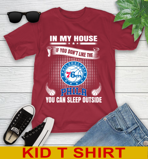 Philadelphia 76ers NBA Basketball In My House If You Don't Like The  76ers You Can Sleep Outside Shirt Youth T-Shirt 12