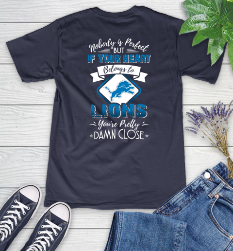 NFL Football Detroit Lions Nobody Is Perfect But If Your Heart Belongs To Lions You're Pretty Damn Close Shirt Women's V-Neck T-Shirt 10