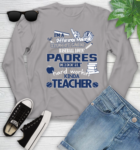 San Diego Padres MLB I'm A Difference Making Student Caring Baseball Loving Kinda Teacher Youth Long Sleeve 5