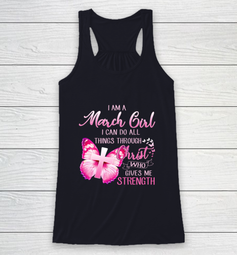 Im a March girl i can do all things through Christ Racerback Tank 7