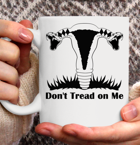 Don't Tread on Me Uterus Shirt Ceramic Mug 11oz