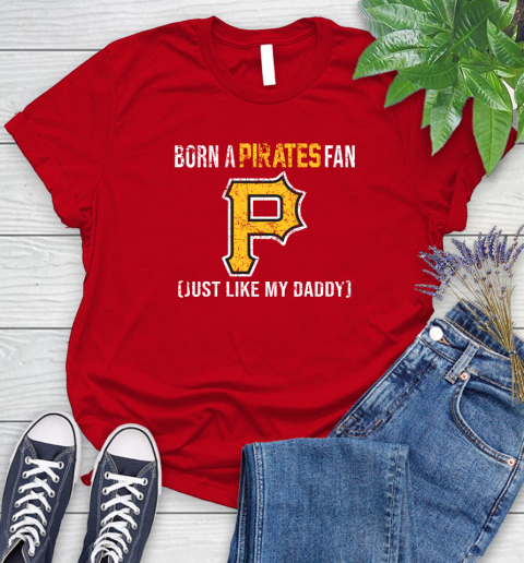 MLB Baseball Pittsburgh Pirates Loyal Fan Just Like My Daddy Shirt Women's T-Shirt 11