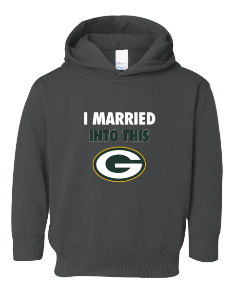 I Married Into This Green Bay Packers Toddler Pullover Fleece Hoodie