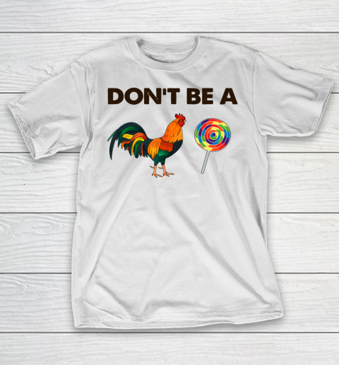 Don't Be A Cock Sucker T Shirt Sarcastic Funny Humor Irony T-Shirt