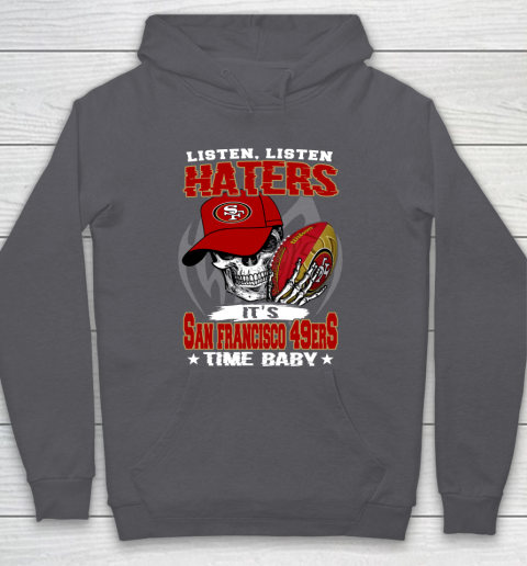 Listen Haters It is 49ERS Time Baby NFL Hoodie 4